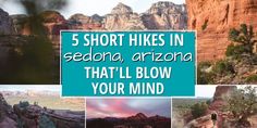 a collage of photos with the words 5 short hikes in sedona, arizona that'll blow your mind