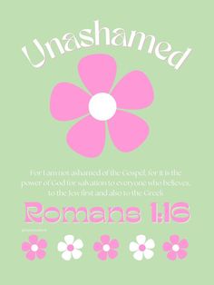 a pink flower on a green background with the words, unashamed and flowers