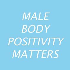 the words male body positivity matters are written in white on a blue background