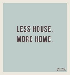 the words less house, more home are in black and white on a light blue background