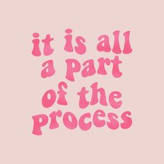 it is all a part of the process written in pink on a light pink background