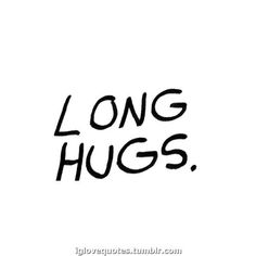 the words long hugs are written in black ink