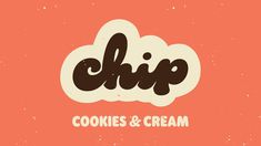 the word chip cookies and cream written in black on an orange background with white clouds