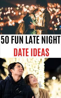 two people standing next to each other with the text 50 fun late night date ideas