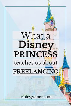 a castle with the words, what a disney princess teaches us about freelancing