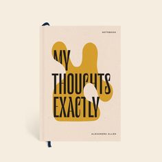 a book with the title'my thoughts exactly'written in black and yellow on it