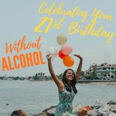 a woman sitting on rocks with balloons in her hand and the words celebrating your 21st birthday without alcohol