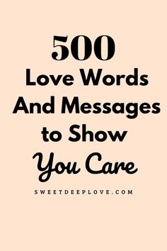 the words, 500 love words and messages to show you care are shown in black