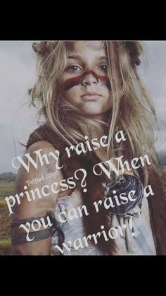 a woman with long hair and tattoos on her face, has the words why raise a princess? when you can raise a warrior