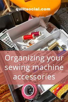 an open sewing machine with the words organizing your sewing machine accessories on it's side