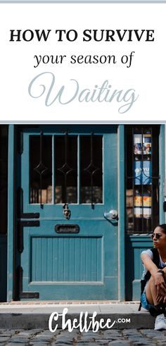 a woman sitting on the ground in front of a blue door with text overlay how to survive your season of waiting