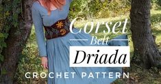 a woman in a blue dress standing next to trees with the words, corset but druida crochet pattern