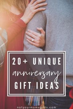 two people hugging each other with the text 20 unique anniversary gift ideas