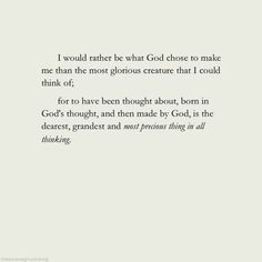 a poem written in black and white with the words i would rather be what god chose to make me than the most glorious creature that i could think of