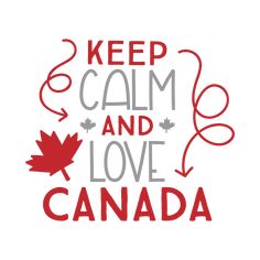 the words keep calm and love canada written in red on a white background with a maple leaf