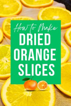 orange slices with the words how to make dried orange slices