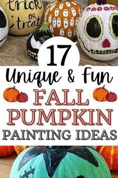 painted pumpkins with text overlay that says 17 unique and fun fall pumpkin painting ideas