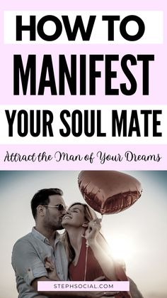 a man and woman kissing with the text how to manifest your soul mate