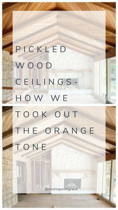 the inside of a house with text overlay that reads picked wood ceilings how we took out the orange tone