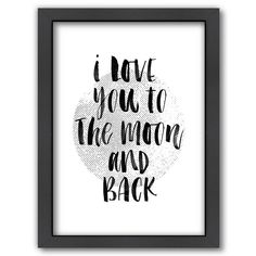 a black and white poster with the words i love you to the moon and back