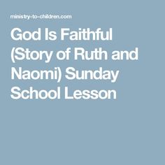 the words god is faithful story of ruth and naomi sunday school lesson on blue background