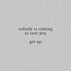 the words nobody is coming to save you get up