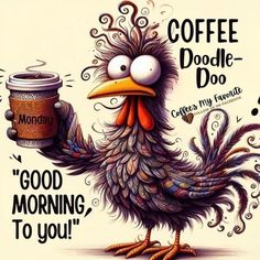 a bird holding a cup of coffee and saying good morning to you