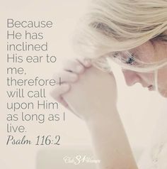 a woman with her hand on her head and the words, because he has included his ear to me, there are i will call upon him as long as i live