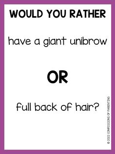 a poster with the words would you rather have a giant unibrow or full back of hair?