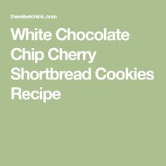 the recipe for white chocolate chip cherry shortbread cookies is shown on a green background