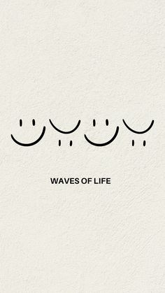 the words waves of life written in black ink on a white background with two smiling faces