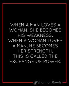 a quote from the book when a man loves a woman, she becomes his weakness