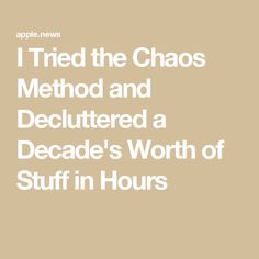 i tried the chaos method and decluttered a decade's worth of stuff in hours