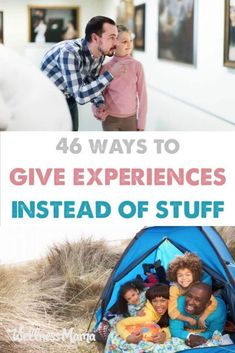 a man and two children in a tent with the words, 46 ways to give experiences instead of stuff