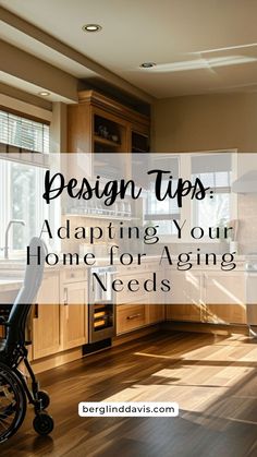 a wheelchair in a kitchen with the words design tips adapting your home for aging needs