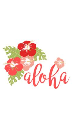 the word aloha is surrounded by red flowers and green leaves on a white background