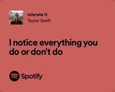 a pink background with the words i notice everything you do or don't do spotify