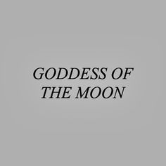 the words godess of the moon are black and white