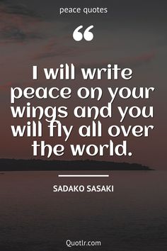 the quote i will write peace on your wings and you will fly all over the world