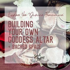 a table topped with lots of different types of food and text that reads, explore the divine feminine building your own goddess altar + sacred space