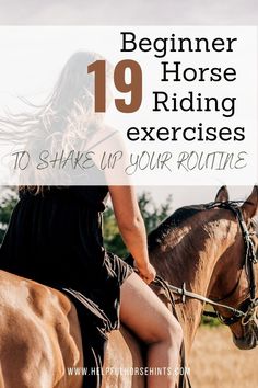 a woman riding on the back of a brown horse with text overlay reading beginner horse riding exercises to shake up your routine