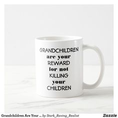 a white coffee mug with the words grandchildren are your reward for not killing your children