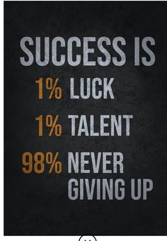 a black poster with the words success is 1 % luck, 10 % talent, never giving up