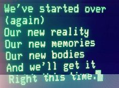 a computer screen with the words we've started over again