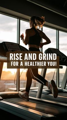 a woman running on a treadmill with the words rise and grind for a healthier you