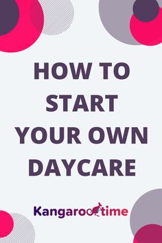 the words how to start your own day care on a white background with pink and purple circles