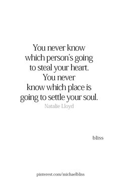 a quote that says you never know which person's going to steal your heart