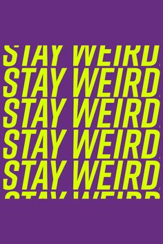 the words stay weird and stay weird are in yellow on a purple background with black letters