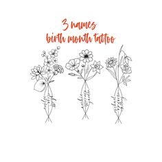 three flowers with the words 3 have birth month tattoo written on them in red ink