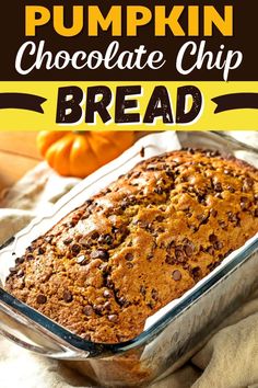 pumpkin chocolate chip bread in a glass baking dish on a white cloth with the words, pumpkin chocolate chip bread